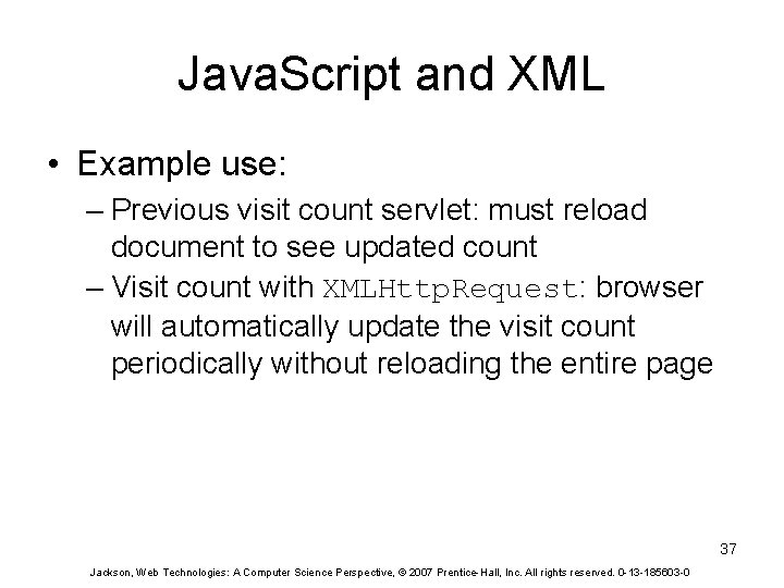 Java. Script and XML • Example use: – Previous visit count servlet: must reload