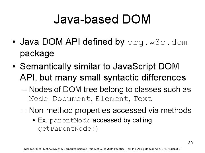 Java-based DOM • Java DOM API defined by org. w 3 c. dom package