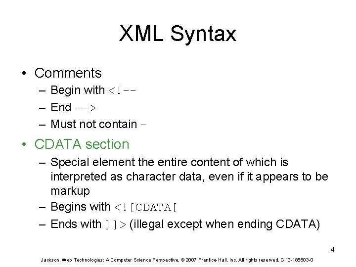 XML Syntax • Comments – Begin with <!-– End --> – Must not contain