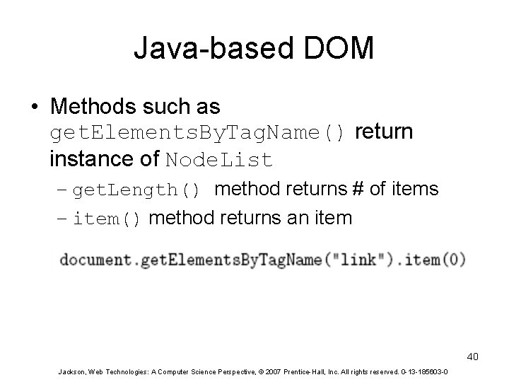 Java-based DOM • Methods such as get. Elements. By. Tag. Name() return instance of