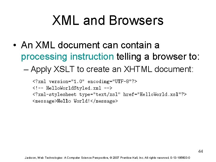 XML and Browsers • An XML document can contain a processing instruction telling a