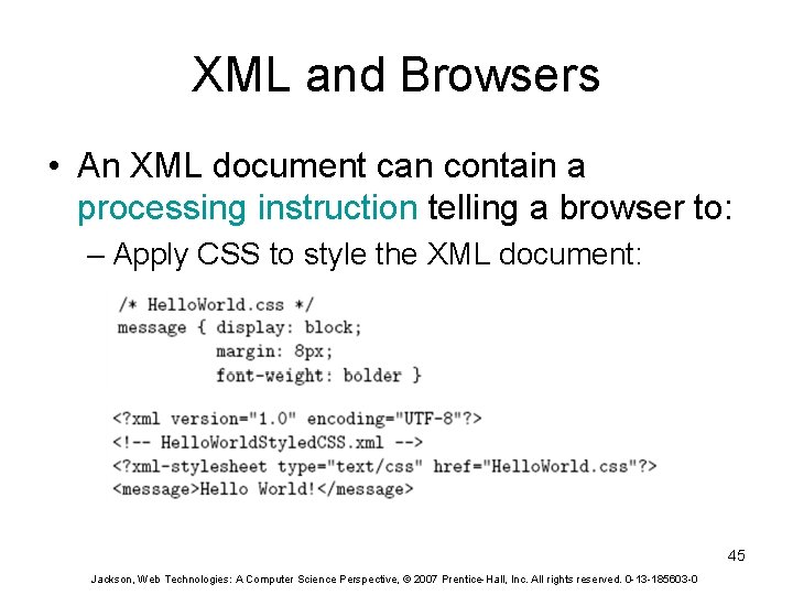 XML and Browsers • An XML document can contain a processing instruction telling a