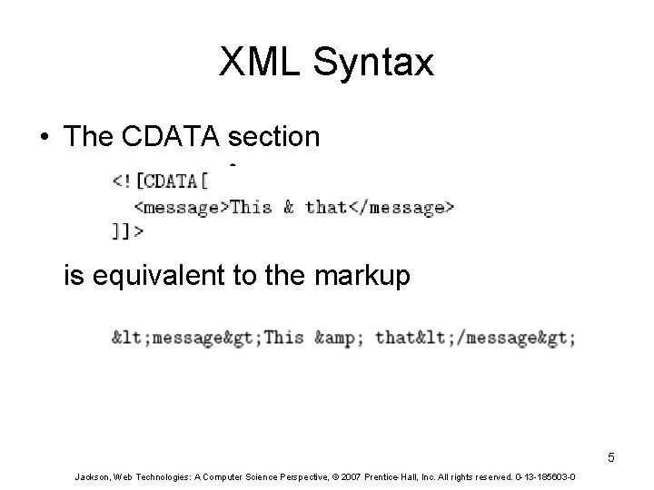 XML Syntax • The CDATA section is equivalent to the markup 5 Jackson, Web