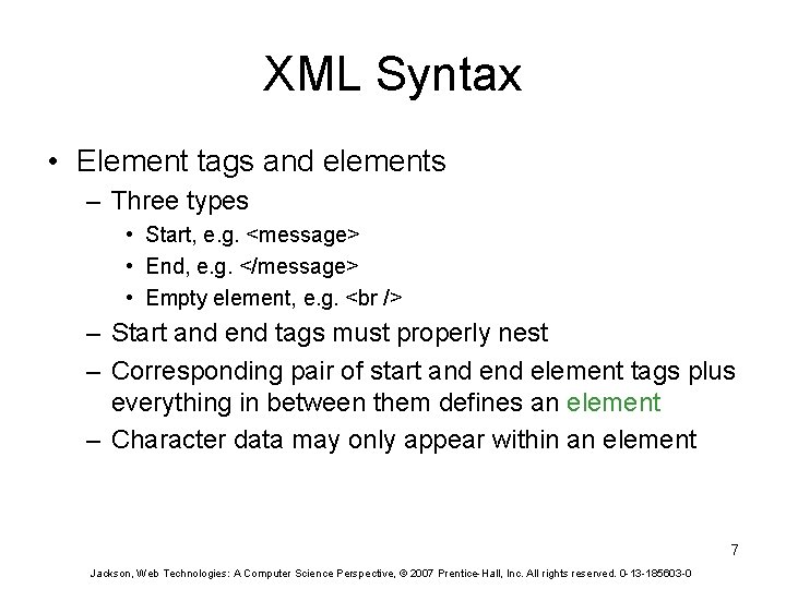 XML Syntax • Element tags and elements – Three types • Start, e. g.