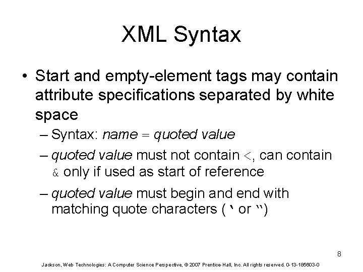 XML Syntax • Start and empty-element tags may contain attribute specifications separated by white