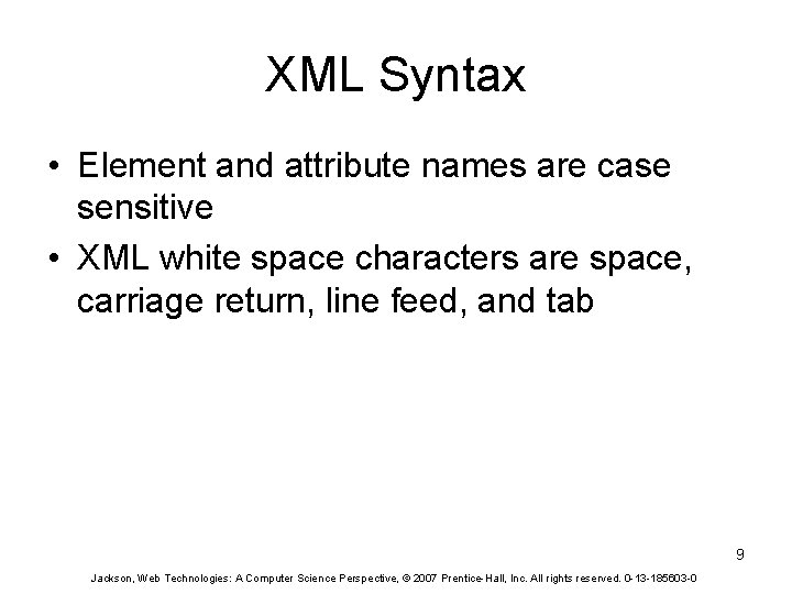 XML Syntax • Element and attribute names are case sensitive • XML white space