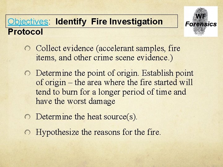 Objectives: Identify Fire Investigation Protocol Collect evidence (accelerant samples, fire items, and other crime