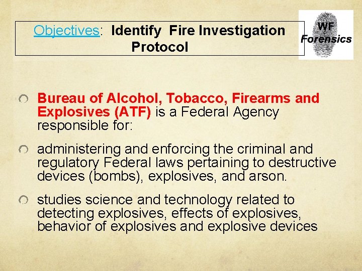 Objectives: Identify Fire Investigation Protocol Bureau of Alcohol, Tobacco, Firearms and Explosives (ATF) is