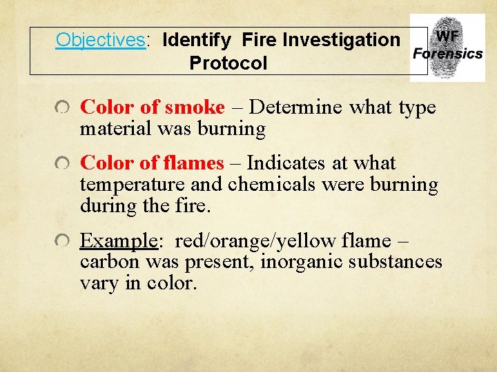 Objectives: Identify Fire Investigation Protocol Color of smoke – Determine what type material was