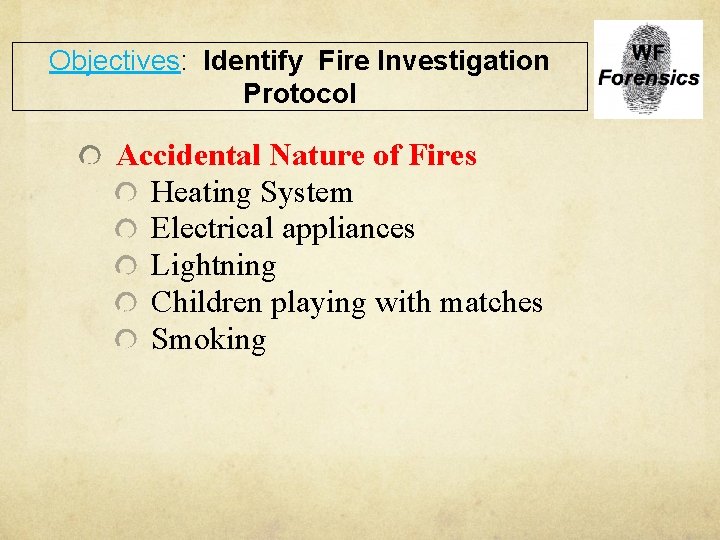 Objectives: Identify Fire Investigation Protocol Accidental Nature of Fires Heating System Electrical appliances Lightning