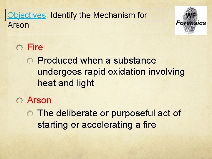 Objectives: Identify the Mechanism for Arson Fire Produced when a substance undergoes rapid oxidation