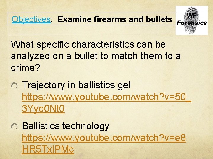 Objectives: Examine firearms and bullets What specific characteristics can be analyzed on a bullet