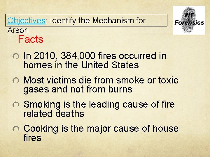 Objectives: Identify the Mechanism for Arson Facts In 2010, 384, 000 fires occurred in