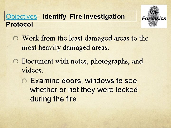 Objectives: Identify Fire Investigation Protocol Work from the least damaged areas to the most