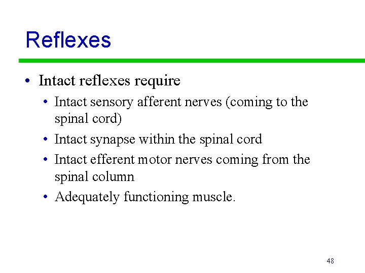 Reflexes • Intact reflexes require • Intact sensory afferent nerves (coming to the spinal