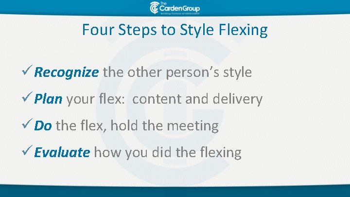 Four Steps to Style Flexing ü Recognize the other person’s style ü Plan your