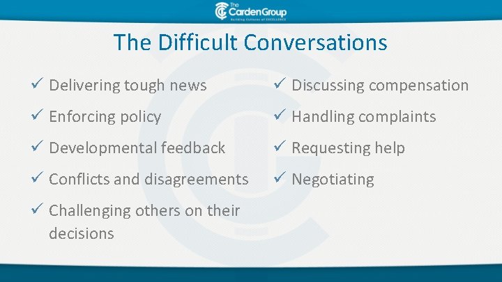 The Difficult Conversations ü Delivering tough news ü Discussing compensation ü Enforcing policy ü