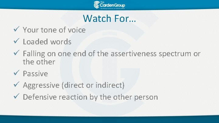 Watch For… ü Your tone of voice ü Loaded words ü Falling on one