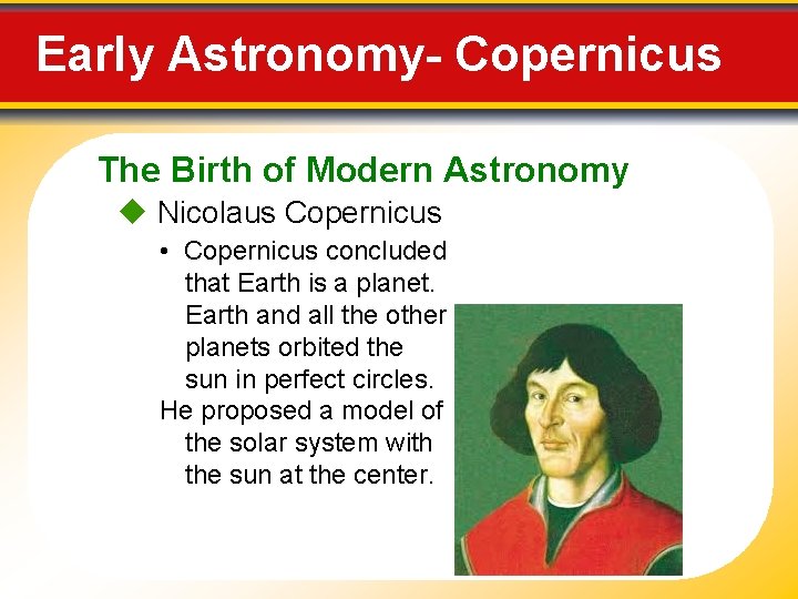 Early Astronomy- Copernicus The Birth of Modern Astronomy Nicolaus Copernicus • Copernicus concluded that