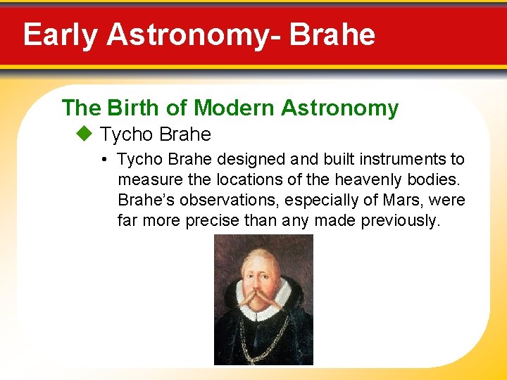 Early Astronomy- Brahe The Birth of Modern Astronomy Tycho Brahe • Tycho Brahe designed