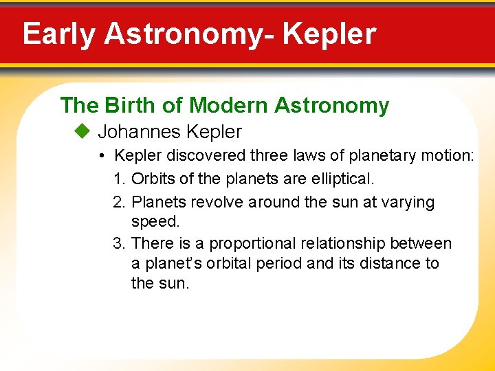 Early Astronomy- Kepler The Birth of Modern Astronomy Johannes Kepler • Kepler discovered three