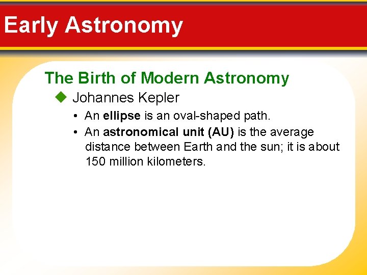 Early Astronomy The Birth of Modern Astronomy Johannes Kepler • An ellipse is an