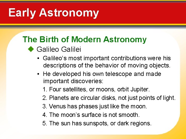 Early Astronomy The Birth of Modern Astronomy Galileo Galilei • Galileo’s most important contributions