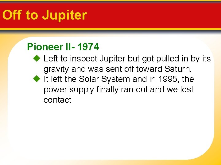 Off to Jupiter Pioneer II- 1974 Left to inspect Jupiter but got pulled in