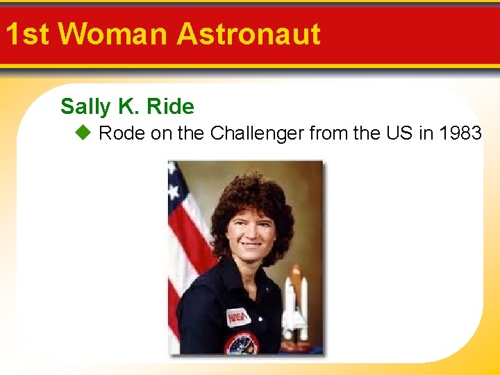 1 st Woman Astronaut Sally K. Ride Rode on the Challenger from the US