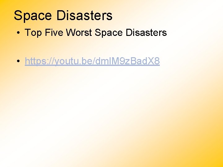 Space Disasters • Top Five Worst Space Disasters • https: //youtu. be/dml. M 9