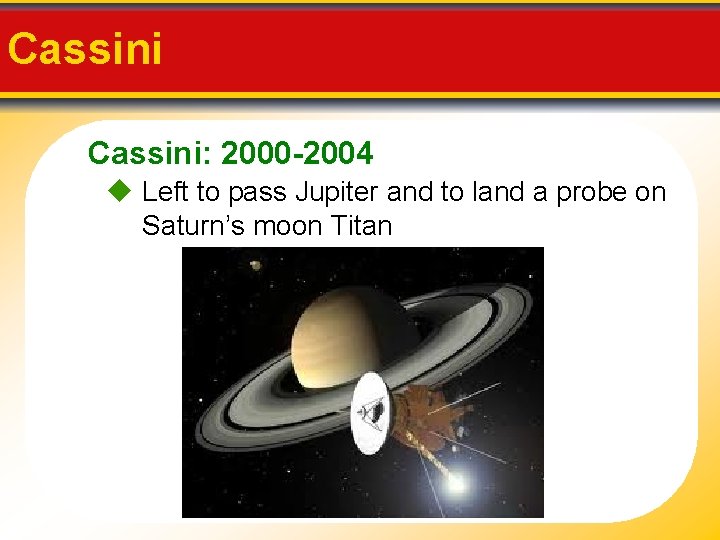Cassini: 2000 -2004 Left to pass Jupiter and to land a probe on Saturn’s