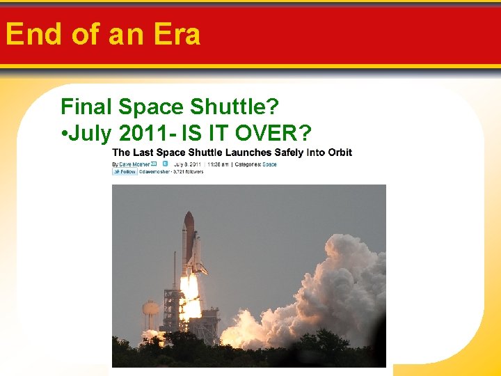 End of an Era Final Space Shuttle? • July 2011 - IS IT OVER?