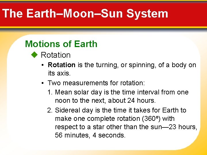 The Earth–Moon–Sun System Motions of Earth Rotation • Rotation is the turning, or spinning,