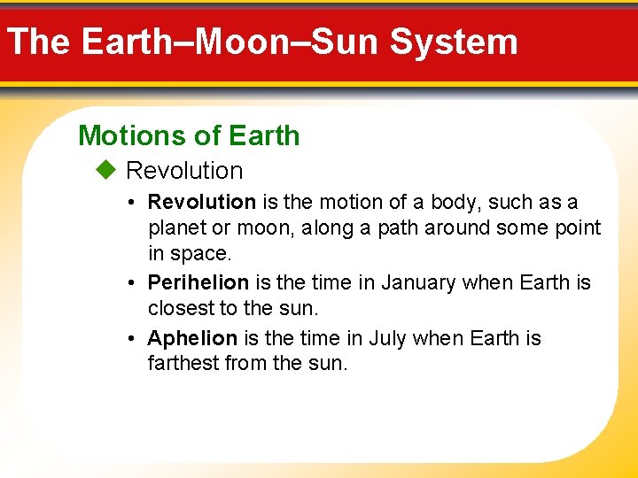 The Earth–Moon–Sun System Motions of Earth Revolution • Revolution is the motion of a