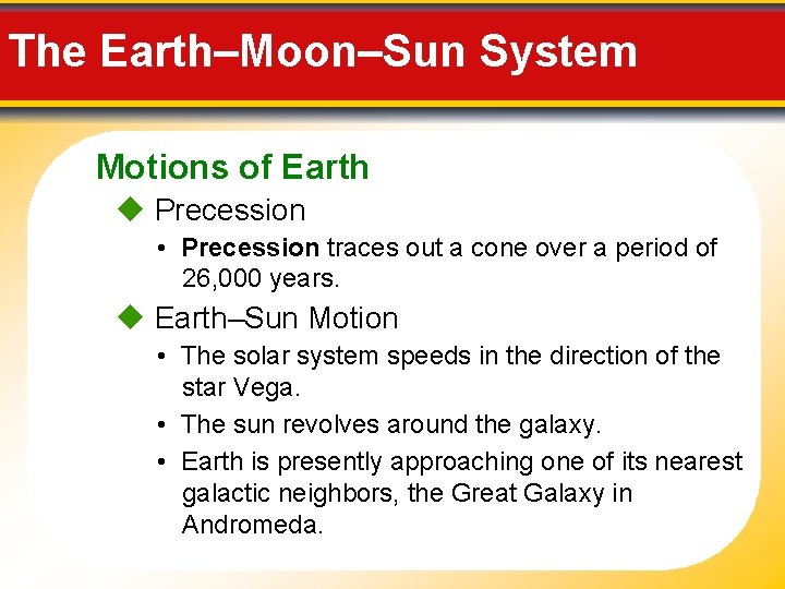 The Earth–Moon–Sun System Motions of Earth Precession • Precession traces out a cone over