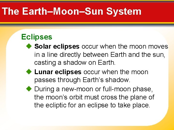 The Earth–Moon–Sun System Eclipses Solar eclipses occur when the moon moves in a line