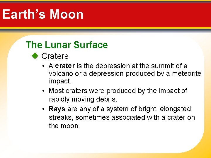 Earth’s Moon The Lunar Surface Craters • A crater is the depression at the