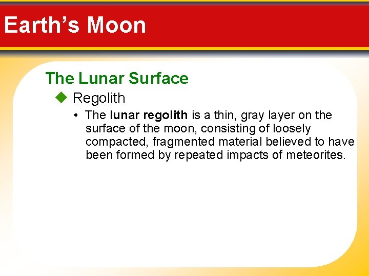 Earth’s Moon The Lunar Surface Regolith • The lunar regolith is a thin, gray