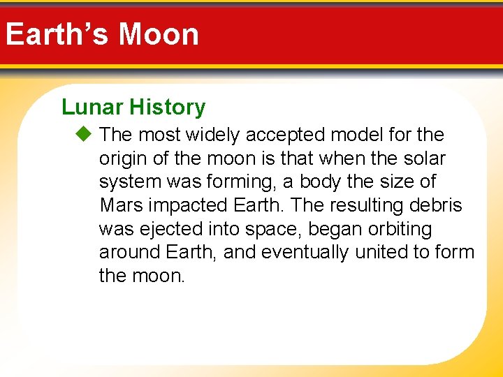 Earth’s Moon Lunar History The most widely accepted model for the origin of the