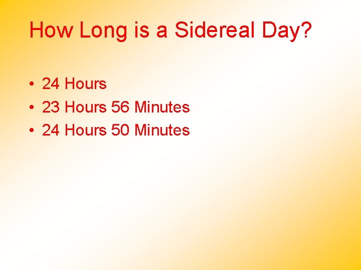 How Long is a Sidereal Day? • 24 Hours • 23 Hours 56 Minutes