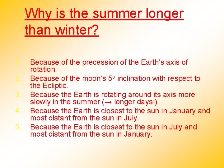 Why is the summer longer than winter? 1. 2. 3. 4. 5. Because of