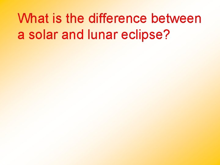What is the difference between a solar and lunar eclipse? 