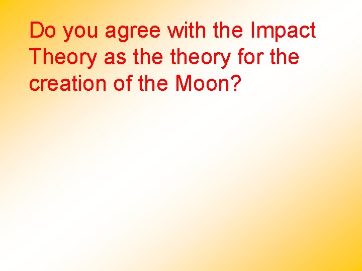 Do you agree with the Impact Theory as theory for the creation of the