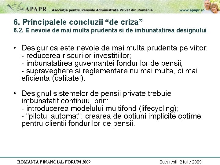 6. Principalele concluzii “de criza” 6. 2. E nevoie de mai multa prudenta si