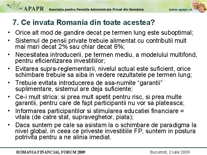 7. Ce invata Romania din toate acestea? • Orice alt mod de gandire decat