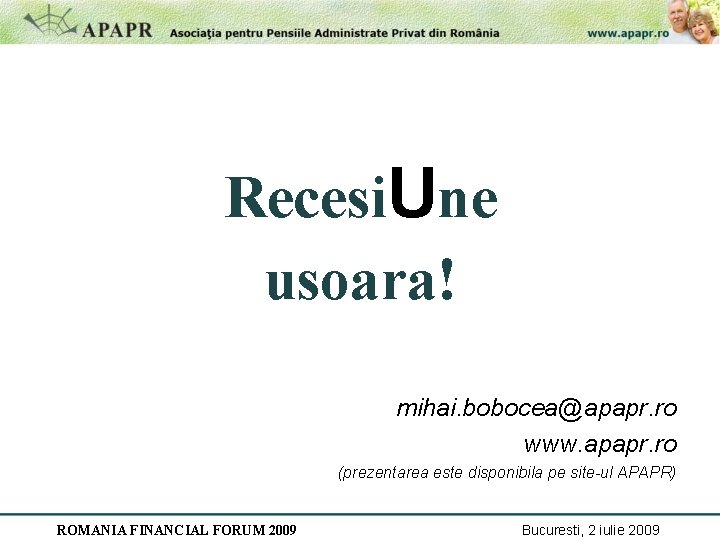 Recesi. Une usoara! mihai. bobocea@apapr. ro www. apapr. ro (prezentarea este disponibila pe site-ul