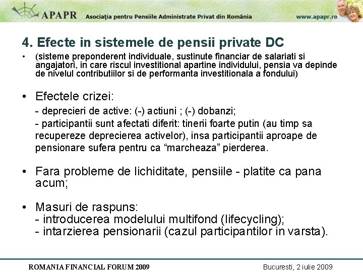 4. Efecte in sistemele de pensii private DC • (sisteme preponderent individuale, sustinute financiar