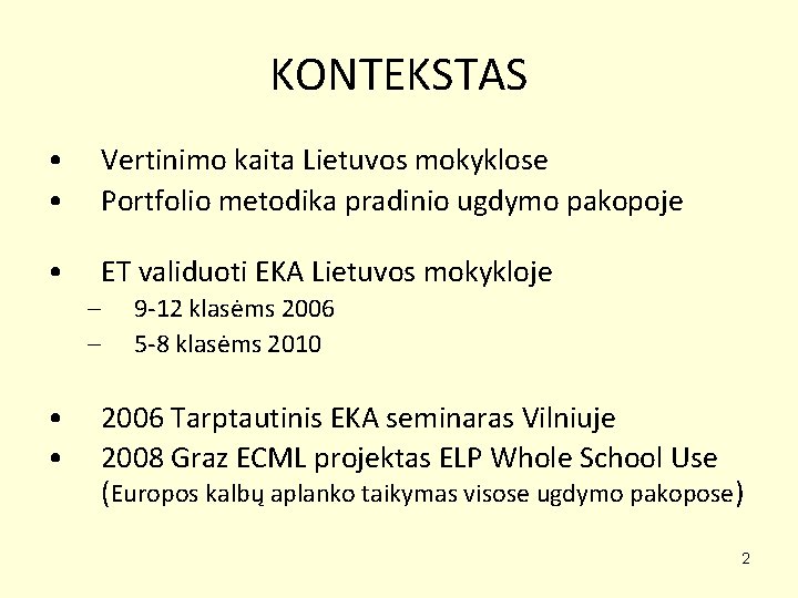 KONTEKSTAS • • Vertinimo kaita Lietuvos mokyklose Portfolio metodika pradinio ugdymo pakopoje • ET