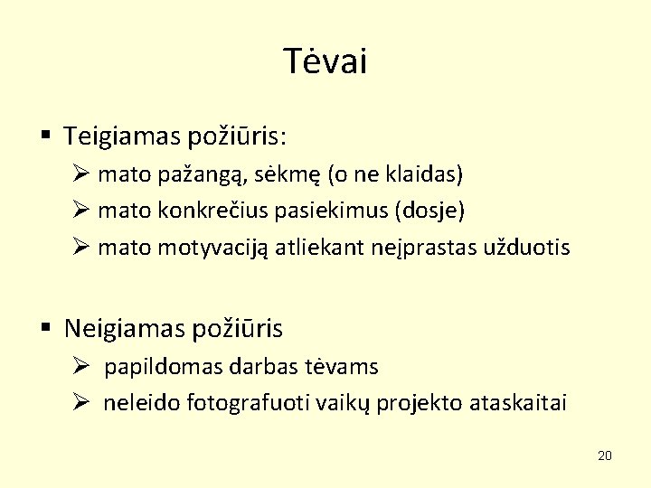 Tėvai § Teigiamas požiūris: Ø mato pažangą, sėkmę (o ne klaidas) Ø mato konkrečius