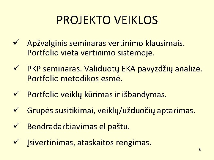PROJEKTO VEIKLOS ü Apžvalginis seminaras vertinimo klausimais. Portfolio vieta vertinimo sistemoje. ü PKP seminaras.